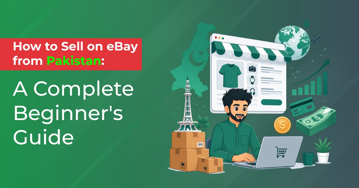 How to Sell on eBay from Pakistan: A Complete Beginner's Guide